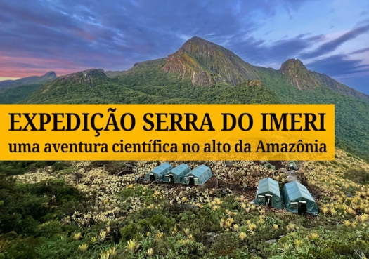 Expedição Serra do Imeri: uma aventura científica nas montanhas da Amazônia